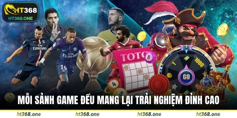 Mỗi sảnh game đều mang lại trải nghiệm đỉnh cao