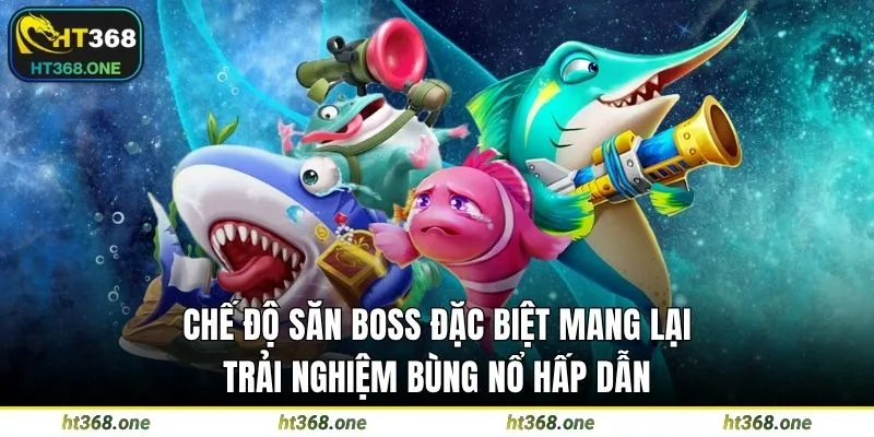 Chế độ săn boss đặc biệt mang lại trải nghiệm bùng nổ hấp dẫn