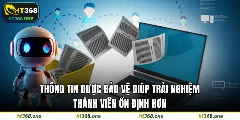 Thông tin được bảo vệ giúp trải nghiệm thành viên ổn định hơn