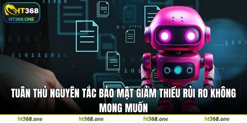 Tuân thủ nguyên tắc bảo mật giảm thiểu rủi ro không mong muốn