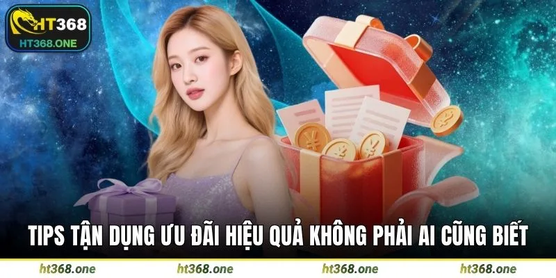 Tips tận dụng ưu đãi hiệu quả không phải ai cũng biết