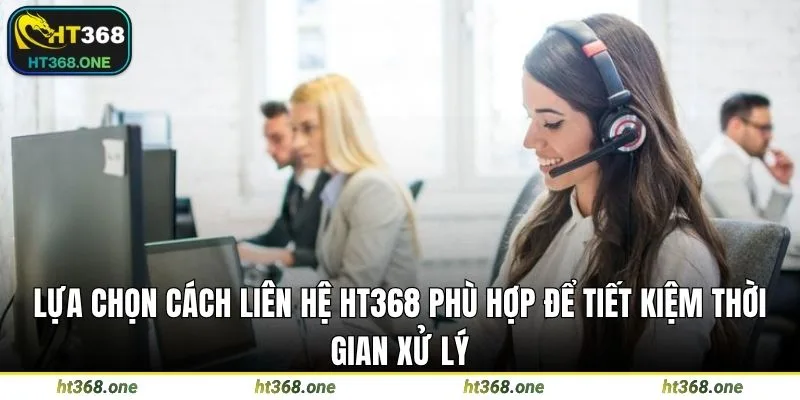 Lựa chọn cách liên hệ HT368 phù hợp để tiết kiệm thời gian xử lý