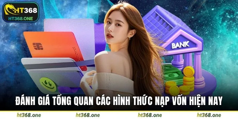 Đánh giá tổng quan các hình thức nạp vốn hiện nay