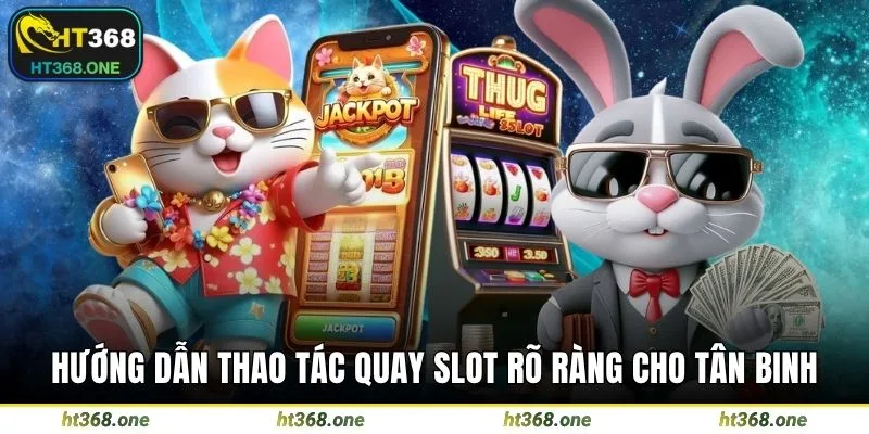 Hướng dẫn thao tác quay slot rõ ràng cho tân binh