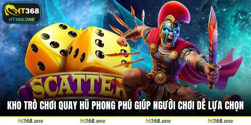 Kho trò chơi quay hũ phong phú giúp người chơi dễ lựa chọn