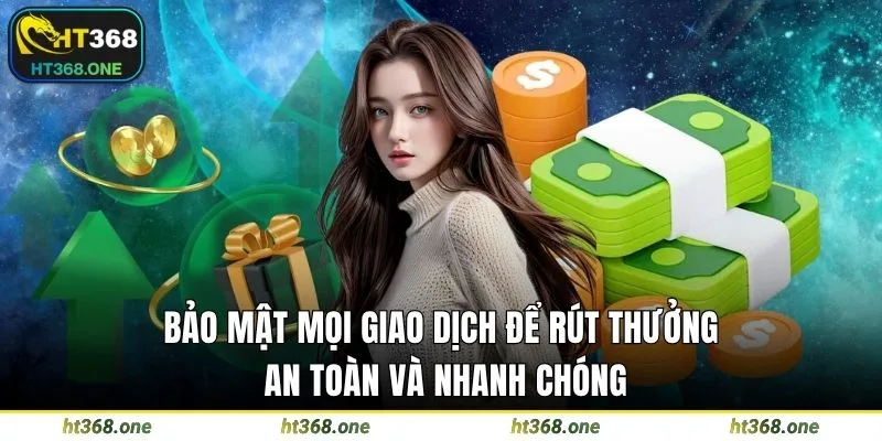Bảo mật mọi giao dịch để rút thưởng an toàn và nhanh chóng