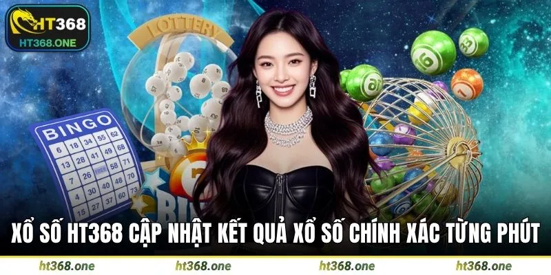 Xổ số HT368 cập nhật kết quả xổ số chính xác từng phút